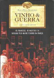 Livro Vinho & Guerra : os Franceses, os Nazistas e a Batalha pelo Maior Tesouro da França Autor Kladstrup, Petie e Don (2002) [usado]