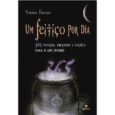 Livro um Feitiço por Dia: 365 Feitiços, Encantos e Poções para o Ano Inteiro Autor Knight, Sirona (2008) [usado]