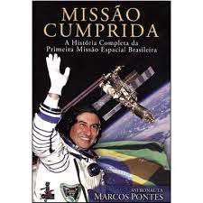 Livro Missão Cumprida - a História Completa da Primeira Missão Espacial Brasileira Autor Pontes, Marcos (2011) [usado]