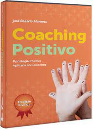 Livro Coaching Positivo: Psicologia Positiva Aplicada ao Coaching Autor Marques, José Roberto (2015) [usado]