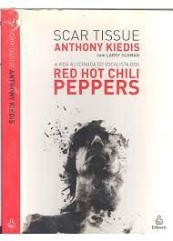 Livro Scar Tissue: a Vida Alucinada do Vocalista dos Red Hot Chili Peppers Autor Kiedis, Anthony (2005) [usado]