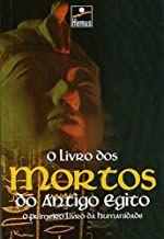 Livro o Livro dos Mortos do Antigo Egito: o Primeiro Livro da Humanidade Autor Negraes, Edith de Carvalho (2005) [seminovo]