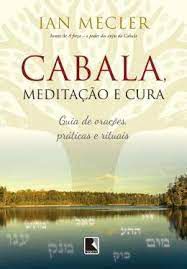 Livro Cabala , Meditação e Cura: Guia de Orações, Práticas e Rituais Autor Mecler, Ian (2017) [seminovo]
