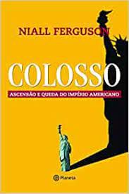Livro Colosso: Ascensão e Queda do Império Americano Autor Ferguson, Niall (2011) [usado]
