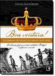 Livro Boa Ventura! a Corrida do Ouro no Brasil (1697-1810) Autor Figueiredo, Lucas (2011) [usado]