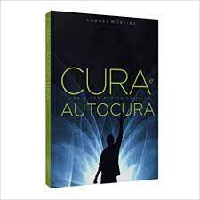 Livro Cura e Autocura: Uma Visão Médico-espírita Autor Moreira, Andrei (2017) [usado]