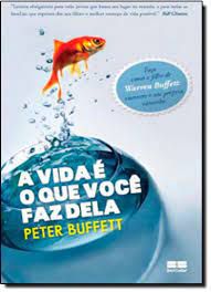 Livro a Vida é o que Você Faz Dela Autor Buffett, Peter (2011) [usado]