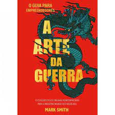 Livro a Arte da Guerra :o Guia para Empreendedores: o Clássico Texto Original Reinterpretado para o Moderno Mundo dos Negócios Autor Smith, Mark (2022) [novo]