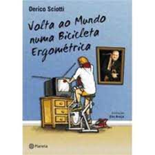 Livro Volta ao Mundo Numa Bicicleta Ergométrica Autor Sciotti, Derico (2010) [usado]