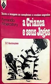 Livro a Criança e seus Jogos- Textos e Imagem Se Completam e Revelam Segredos Autor Aberastury, Arminda (1972) [usado]