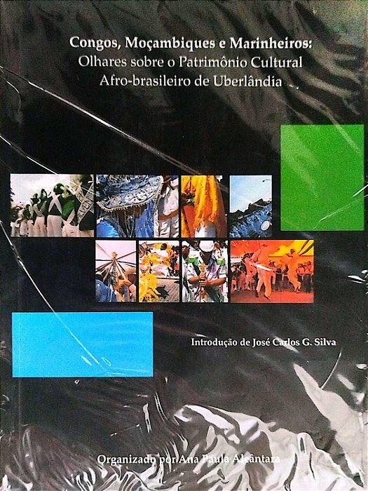 Livro Congos, Moçambiques e Marinheiros: Olhares sobre o Patrimômio Cultural Afro-brasileiro de Uberlândia Autor Alcântara (org.), Ana Paula (2008) [seminovo]