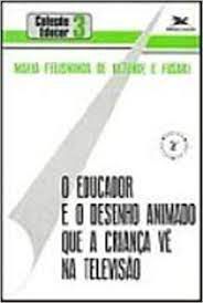 Livro o Educador e o Desenho Animado que a Criança Vê na Televisão Autor Rezende, Maria Felisminda de e Fusari (1985) [usado]