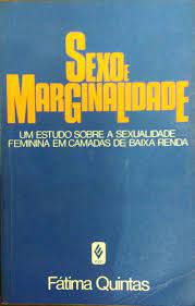 Livro Sexo e Marginalidade: um Estudo sobre a Sexualidade Feminina em Camadas de Baixa Renda Autor Quintas, Fátima (1986) [usado]