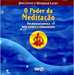 Livro o Poder da Meditação: um Manual para o Bem-estar e o Relaxamento Autor Levey, Joel e Michelle Levey (2001) [usado]
