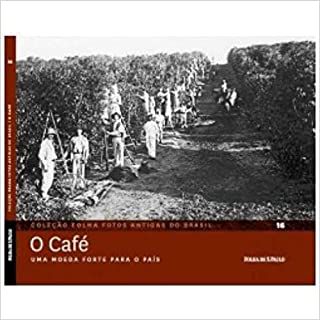 Livro o Café Uma Moeda Forte para o País 16- Coleção Folha Antigas do Brasil Autor Pilagallo, Oscar (1995) [seminovo]