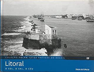 Livro Litoral 17: o Sol, o Sal, o Céu- Coleção Folha Fotos Antigas do Brasil Autor Pilagallo, Oscar (2012) [seminovo]