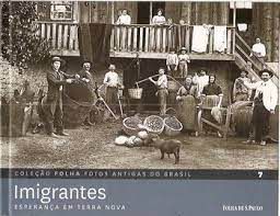 Livro Imigrantes : Esperança em Terra 7 - Coleção Folha Fotos Antigas do Brasil Autor Pilagallo, Oscar (2012) [seminovo]