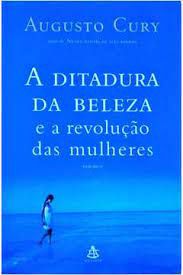 Livro a Ditadura da Beleza e a Revolução das Mulheres Autor Cury, Augusto (2005) [usado]