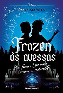 Livro Frozen Às Avessas: e Se Anna e Elsa Nunca Tivessem Se Conhecido? Autor Calonita, Jen (2021) [seminovo]