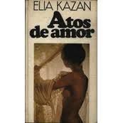 Livro Atos de Amor Autor Kazan, Elia (1978) [usado]