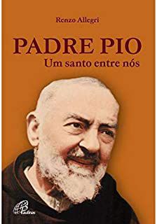 Livro Padre Pio- um Santo entre Nós Autor Allegri, Renzo (2017) [seminovo]