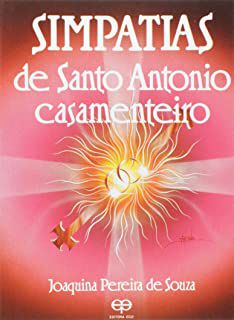 Livro Simpatias de Santo Antonio Casamenteiro: Mais de 1.000 Simpatias Infalíveis, para Arrumar Casamento e Ser Feliz Autor Souza, Joaquina Pereira de [usado]