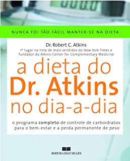 Livro a Dieta do Dr. Atkins no Dia-a-dia: o Programa Completo de Controle de Carboidratos para o Bem-estra e a Perda Permanente de Peso Autor Atkins, Dr. Robert C. (2005) [usado]