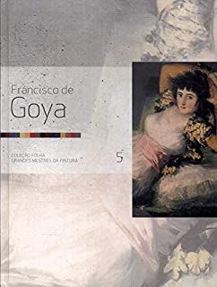 Livro Francisco de Goya - Colecao Folha Grandes Mestres da Pintura Vol. 5 Autor Coleção Folha Grandes Mestres da Pintura (2007) [usado]