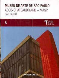 Livro Museu de Arte de São Paulo Assis Chateaubriad - Masp (coleção Folha Grandes Museus do Mundo Vol.8) Autor Duprat, Caru (2009) [usado]