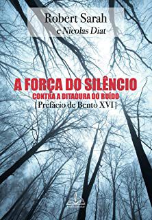 Livro a Força do Silêncio contra a Ditadura do Ruído- Prefácio de Bento Xvii Autor Sarah, Robert (2019) [usado]