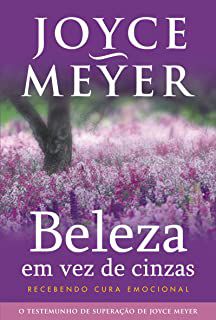 Livro Beleza em Vez de Cinzas: Recebendo Cura Emocional Autor Meyer, Joyce (2013) [usado]
