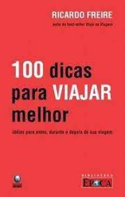 Livro 100 Dicas para Viajar Melhor: Idéias para Antes, Durante e Depois de sua Viagem Autor Freire, Ricardo (2008) [usado]