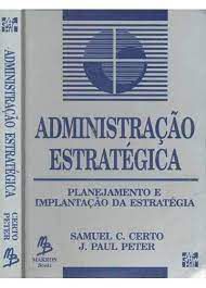 Livro Administração Estratégica: Planejamento e Implantação da Estratégia Autor Certo, Samuel C. e J. Paul Peter (1993) [usado]