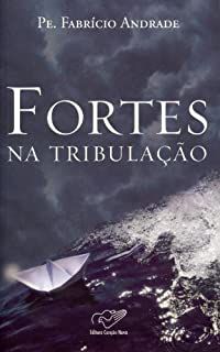 Livro Fortes na Tribulação Autor Andrade, Pe. Fabrício (2011) [usado]