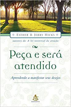 Livro Peça e Será Atendido: Aprendendo a Manifestar seus Desejos Autor Esther e Jerry Hicks (2007) [usado]