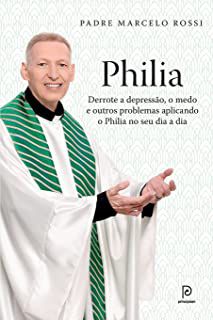 Livro Philia: Deerrote a Depressão, o Medo e Outros Problemas Aplicados Aplicando o Philia no seu Dia a Dia Autor Rossi, Padre Marcelo (2015) [usado]