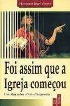 Livro Foi Assim que a Igreja Começou: um Olhar sobre o Novo Testamento Autor Venetz, Hermann-josef (1995) [usado]