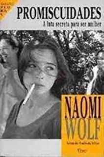 Livro Promiscuidades: a Luta Secreta para Ser Mulher Autor Wolf, Naomi (1998) [usado]