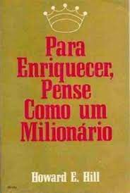 Livro para Enriquecer, Pense Como um Milionário Autor Hill, Haward E. (1968) [usado]