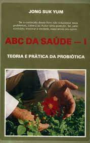 Livro Abc da Saúde Vol.1 - Teoria e Prática da Probiótica Autor Yum, Jong Suk (1988) [usado]