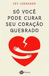 Livro Só Você Pode Curar seu Coração Quebrado Autor Leonardo, Jey (2019) [usado]
