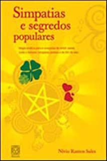 Livro Simpatias e Segredos Populares: Magia Prática para Consquistar Amor, Sorte , Saúde e Fortuna. Simpatias Juninas e de Fim de Ano Autor Sales, Nívio Ramos (2008) [usado]