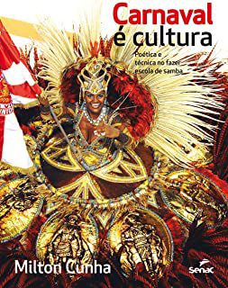 Livro Carnaval é Cultura - Poética e Técnica no Fazer Escola de Samba Autor Cunha, Milton (2015) [usado]