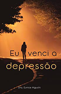 Livro Eu Venci a Depressão Autor Higuchi, Dr.ª Eunice (2020) [usado]