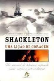 Livro Shackleton: Uma Lição de Coragem - um Manual de Liderança Inspirado Numa Aventura Extraordinária Autor Morrell, Margot (2003) [usado]