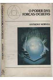 Livro o Poder das Forças Ocultas: Psicomagnestismo ao Alcance de Todos: 25 Receitas para Vencer Autor Norvell, Anthony (1987) [usado]