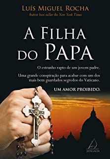 Livro a Filha do Papa: o Estranho Rapto de um Jovem Padre Autor Rocha, Luíz Miguel (2014) [usado]