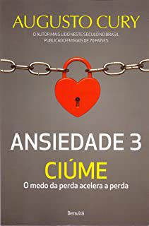Livro Ansiedade 3 - Ciúme - o Medo da Perda Acelera a Perda Autor Cury, Augusto (2017) [usado]