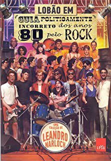 Livro Guia Politicamente Incorreto dos Anos 80 pelo Rock Autor Lobão (2017) [usado]