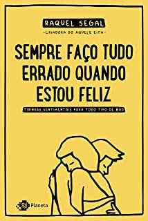 Livro Sempre Faço Tudo Errado Quando Estou Feliz: Tirinhas Sentimentais para Todo Tipo de Bad Autor Segal, Raquel (2019) [usado]